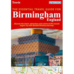 Peterson, Travis The Essential Travel Guide For Birmingham, England: Discover the charm, attractions and cuisine of UK's second largest city with detailed itinerary and map. Peterson, Travis The Essential Travel Guide For Birmingham, England: Discover the charm, attractions and cuisine of UK's second largest city with detailed itinerary and map.