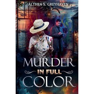 Greyhaven, Althea S. Murder In Full Color Greyhaven, Althea S. Murder In Full Color