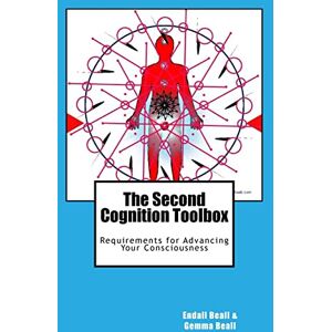 Beall, Endall The Second Cognition Toolbox: Requirements for Advancing Your Conciousness: Volume 6 (Second Cognition Series) Beall, Endall The Second Cognition Toolbox: Requirements for Advancing Your Conciousness: Volume 6 (Second Cognition Series)