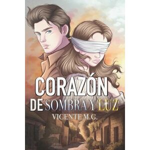 Martínez García, Vicente Corazón de sombra y luz: Romance emocional, drama intenso y secretos sobrenaturales narrados en primera persona por una chica ciega. (Serie El legado invisible – Libro 2, historia autoconclusiva) Martínez García, Vicente Corazón de sombra y luz: Romance emocional, drama intenso y secretos sobrenaturales narrados en primera persona por una chica ciega. (Serie El legado invisible – Libro 2, historia autoconclusiva)