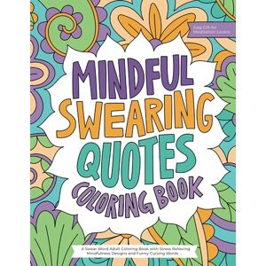Press, Catty Mindful Swearing Quotes: A Swear Word Adult Coloring Book with Stress Relieving Mindfulness Designs and Funny Cursing Words (Gag Gift for Meditation Lovers) Press, Catty Mindful Swearing Quotes: A Swear Word Adult Coloring Book with Stress Relieving Mindfulness Designs and Funny Cursing Words (Gag Gift for Meditation Lovers)