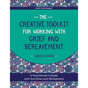 Coenen, Claudia The Creative Toolkit for Working with Grief and Bereavement: A Practitioner's Guide with Activities and Worksheets Coenen, Claudia The Creative Toolkit for Working with Grief and Bereavement: A Practitioner's Guide with Activities and Worksheets