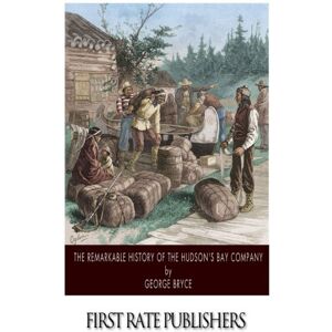 Bryce, George The Remarkable History of the Hudson's Bay Company Bryce, George The Remarkable History of the Hudson's Bay Company