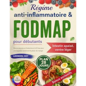 Key, Leonora Régime anti-inflammatoire & FODMAP pour débutants: 28 jours de menus pauvres en histamine et à IG bas pour apaiser l’intestin irritable et retrouver une digestion sereine et le plaisir de manger Key, Leonora Régime anti-inflammatoire & FODMAP pour débutants: 28 jours de menus pauvres en histamine et à IG bas pour apaiser l’intestin irritable et retrouver une digestion sereine et le plaisir de manger