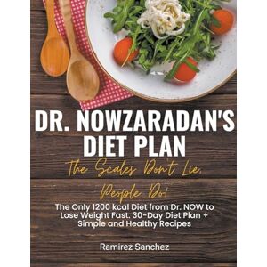 Sanchez, Ramirez Dr. Nowzaradan's Diet Plan: The Scales Don't Lie, People Do! The Only 1200 kcal Diet from Dr. NOW to Lose Weight Fast. 30-Day Diet Plan Sanchez, Ramirez Dr. Nowzaradan's Diet Plan: The Scales Don't Lie, People Do! The Only 1200 kcal Diet from Dr. NOW to Lose Weight Fast. 30-Day Diet Plan