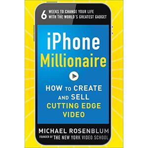 Rosenblum, Michael iPhone Millionaire: How To Create And Sell Cutting-Edge Video (BUSINESS BOOKS) Rosenblum, Michael iPhone Millionaire: How To Create And Sell Cutting-Edge Video (BUSINESS BOOKS)