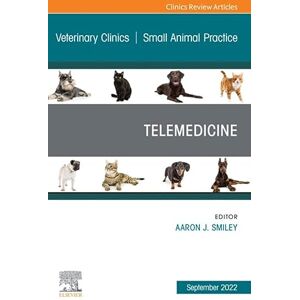 Elsevier Telemedicine, An Issue of Veterinary Clinics of North America: Small Animal Practice, E-Book (The Clinics: Internal Medicine) Elsevier Telemedicine, An Issue of Veterinary Clinics of North America: Small Animal Practice, E-Book (The Clinics: Internal Medicine)