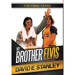 Stanley My Brother Elvis: The Final Years Stanley My Brother Elvis: The Final Years