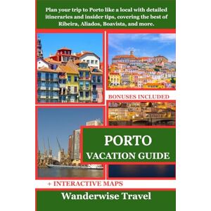 Travel, Wanderwise PORTO VACATION GUIDE: Plan your trip to Porto like a local with detailed itineraries and insider tips, covering the best of Ribeira, Aliados, Boavista, and more. Travel, Wanderwise PORTO VACATION GUIDE: Plan your trip to Porto like a local with detailed itineraries and insider tips, covering the best of Ribeira, Aliados, Boavista, and more.