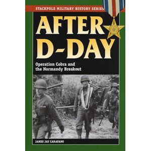 Carafano After D-Day: Operation Cobra and the Normandy Breakout (Stackpole Military History Series) Carafano After D-Day: Operation Cobra and the Normandy Breakout (Stackpole Military History Series)