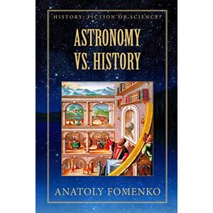 Fomenko, Dr. Anatoly Astronomy vs. History: 2 (History: Fiction or Science?) Fomenko, Dr. Anatoly Astronomy vs. History: 2 (History: Fiction or Science?)