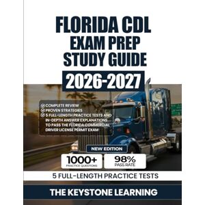 Learning, The Keystone Florida CDL Exam Prep Study Guide 2026-2027: Complete Review, Proven Strategies, 5 Full-Length Practice Tests and In-Depth Answer Explanations to Pass the Florida Commercial Driver License Permit Exam Learning, The Keystone Florida CDL Exam Prep Study Guide 2026-2027: Complete Review, Proven Strategies, 5 Full-Length Practice Tests and In-Depth Answer Explanations to Pass the Florida Commercial Driver License Permit Exam