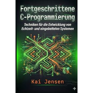 Jensen Fortgeschrittene C-Programmierung: Techniken für die Entwicklung von Echtzeit- und eingebetteten Systemen Jensen Fortgeschrittene C-Programmierung: Techniken für die Entwicklung von Echtzeit- und eingebetteten Systemen