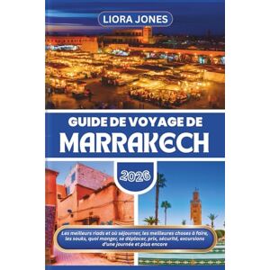 Jones, Liora Guide de voyage de Marrakech 2026: Les meilleurs riads et où séjourner, les meilleures choses à faire, les souks, quoi manger, se déplacer, prix, sécurité, excursions d’une journée et plus encore Jones, Liora Guide de voyage de Marrakech 2026: Les meilleurs riads et où séjourner, les meilleures choses à faire, les souks, quoi manger, se déplacer, prix, sécurité, excursions d’une journée et plus encore