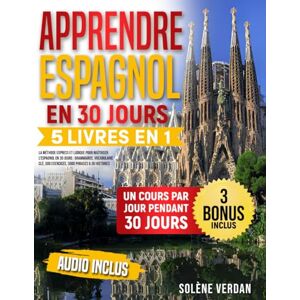 Verdan, Solène Apprendre l’Espagnol: 5 Livres en 1 – La Méthode Express et Ludique pour Maîtriser l’Espagnol en 30 Jours : Grammairee, Vocabulaire Clé, 500 Exercices, 3000 Phrases & 30 Histoires Audio Inclus Verdan, Solène Apprendre l’Espagnol: 5 Livres en 1 – La Méthode Express et Ludique pour Maîtriser l’Espagnol en 30 Jours : Grammairee, Vocabulaire Clé, 500 Exercices, 3000 Phrases & 30 Histoires Audio Inclus