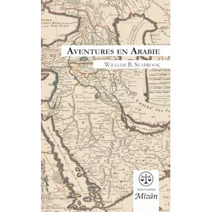 Seabrook, William Buehler Aventures en Arabie Seabrook, William Buehler Aventures en Arabie