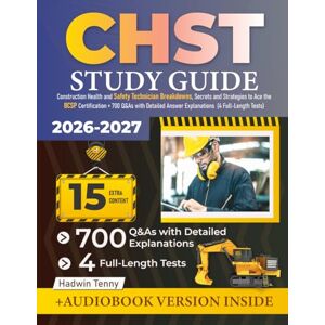 Tenny, Hadwin CHST Study Guide: Construction Health and Safety Technician Breakdowns, Secrets and Strategies to Ace the BCSP Certification + 700 Q&As with Detailed Answer Explanations (4 Full-Length Tests) Tenny, Hadwin CHST Study Guide: Construction Health and Safety Technician Breakdowns, Secrets and Strategies to Ace the BCSP Certification + 700 Q&As with Detailed Answer Explanations (4 Full-Length Tests)