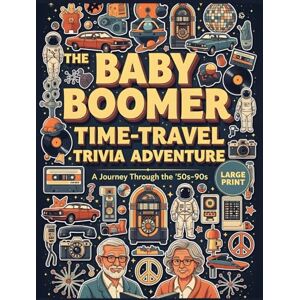 Denlow, Owen The Baby Boomer Time-Travel Trivia Adventure: A Playful Journey Through the Decades Denlow, Owen The Baby Boomer Time-Travel Trivia Adventure: A Playful Journey Through the Decades