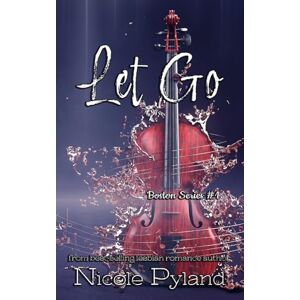 Pyland, Nicole Let Go: 1 (Boston Series) Pyland, Nicole Let Go: 1 (Boston Series)
