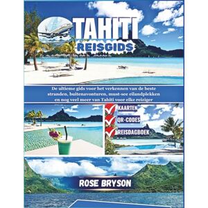 Bryson, Rose TAHITI REISGIDS 2026: De ultieme gids voor het verkennen van de beste stranden, buitenavonturen, must-see eilandplekken en nog veel meer van Tahiti voor elke reiziger Bryson, Rose TAHITI REISGIDS 2026: De ultieme gids voor het verkennen van de beste stranden, buitenavonturen, must-see eilandplekken en nog veel meer van Tahiti voor elke reiziger