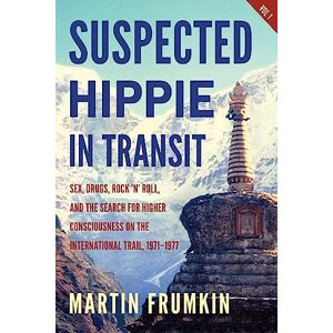 Frumkin, Martin Suspected Hippie in Transit: Sex, Drugs, Rock ’n’ Roll, and Search for Higher Consciousness on the International Trail, 1971–1977: : Sex, Drugs, Rock ... on the International Trail, 1971-1977 Frumkin, Martin Suspected Hippie in Transit: Sex, Drugs, Rock ’n’ Roll, and Search for Higher Consciousness on the International Trail, 1971–1977: : Sex, Drugs, Rock ... on the International Trail, 1971-1977