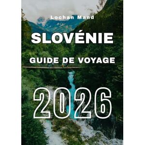 Mand, Lochan Guide de Voyage Slovénie 2026 (French Travel Guide 2026 Series) Mand, Lochan Guide de Voyage Slovénie 2026 (French Travel Guide 2026 Series)