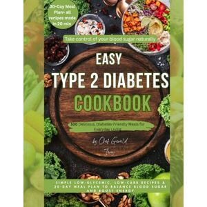 Terry SC, Chef Gerald L EASY TYPE 2 DIABETES COOKBOOK: 100 Low Glycemic, Low Carb Recipes & a 30‑Day Meal Plan to Balance Blood Sugar — All in 20 Minutes or Less, Full Color Edition Terry SC, Chef Gerald L EASY TYPE 2 DIABETES COOKBOOK: 100 Low Glycemic, Low Carb Recipes & a 30‑Day Meal Plan to Balance Blood Sugar — All in 20 Minutes or Less, Full Color Edition