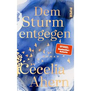 Ahern, Cecelia Dem Sturm entgegen: Roman Der neue Roman von Bestsellerautorin Cecelia Ahern tiefgründiger und gefühlvoller denn je Ahern, Cecelia Dem Sturm entgegen: Roman Der neue Roman von Bestsellerautorin Cecelia Ahern tiefgründiger und gefühlvoller denn je