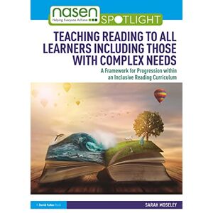 Moseley, Sarah Teaching Reading to All Learners Including Those with Complex Needs: A Framework for Progression within an Inclusive Reading Curriculum (nasen spotlight) Moseley, Sarah Teaching Reading to All Learners Including Those with Complex Needs: A Framework for Progression within an Inclusive Reading Curriculum (nasen spotlight)