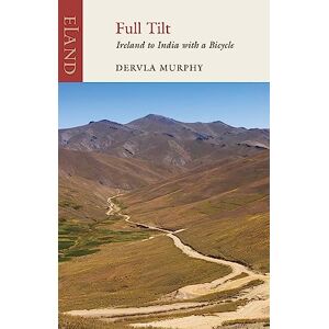 Dervla Murphy Full Tilt: Ireland to India with a Bicycle Dervla Murphy Full Tilt: Ireland to India with a Bicycle