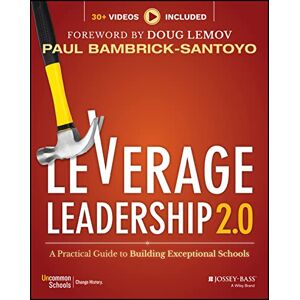 Bambrick-Santoyo, Paul Leverage Leadership 2.0: A Practical Guide to Building Exceptional Schools Bambrick-Santoyo, Paul Leverage Leadership 2.0: A Practical Guide to Building Exceptional Schools