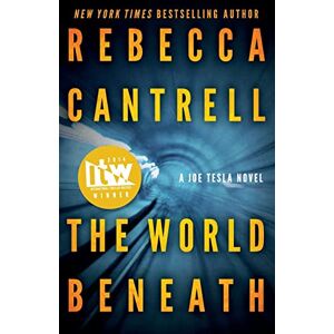 Cantrell, Rebecca The World Beneath: 1 (Joe Tesla Series) Cantrell, Rebecca The World Beneath: 1 (Joe Tesla Series)