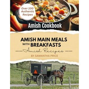 Price, Samantha Amish Main Meals with Breakfasts (Amish Cookbook): Over 100 Amish recipes (Amish Recipe Books) Price, Samantha Amish Main Meals with Breakfasts (Amish Cookbook): Over 100 Amish recipes (Amish Recipe Books)