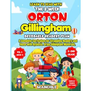 BrainChild Learn To Read With The 8-Week Orton Gillingham Decodable Readers Plan: A Complete Curriculum for Struggling Readers and Those With Dyslexia. Orton ... with the 8-Week Orton Gillingham Plan 6-8) BrainChild Learn To Read With The 8-Week Orton Gillingham Decodable Readers Plan: A Complete Curriculum for Struggling Readers and Those With Dyslexia. Orton ... with the 8-Week Orton Gillingham Plan 6-8)