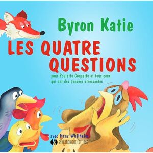 Katie, Byron Les quatre questions: pour Poulette Coquette et tous ceux qui ont des pensées stressantes Katie, Byron Les quatre questions: pour Poulette Coquette et tous ceux qui ont des pensées stressantes