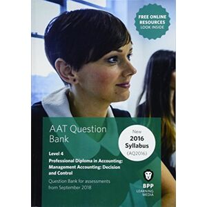 BPP Learning Media AAT Management Accounting Decision & Control: Question Bank BPP Learning Media AAT Management Accounting Decision & Control: Question Bank