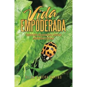 Rivera Matías, Nilda VIDA EMPODERADA: Colección de poemas, valores definidos y frases Rivera Matías, Nilda VIDA EMPODERADA: Colección de poemas, valores definidos y frases