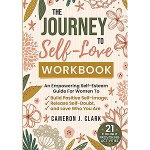 Clark, Cameron J The Journey to Self-Love Workbook Clark, Cameron J The Journey to Self-Love Workbook