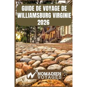 Voyages, Nomadien Guide De Voyage De Williamsburg Virginie 2026: Conseils d'initiés, sites historiques incontournables, adresses gourmandes et stratégies astucieuses pour un voyage inoubliable Voyages, Nomadien Guide De Voyage De Williamsburg Virginie 2026: Conseils d'initiés, sites historiques incontournables, adresses gourmandes et stratégies astucieuses pour un voyage inoubliable