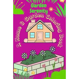 Thakur, Sunil Garden Serenity A Home & Garden Coloring Book: Beautiful Botanical Designs, Cozy Home Scenes & Whimsical Landscapes for Adults & Teens – Unwind and Cultivate Your Creativity Thakur, Sunil Garden Serenity A Home & Garden Coloring Book: Beautiful Botanical Designs, Cozy Home Scenes & Whimsical Landscapes for Adults & Teens – Unwind and Cultivate Your Creativity