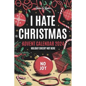 Rogers, Jenna S. Advent Calendar 2024: I Hate Christmas: A Sarcastic, Funny, and Snarky Adult Activity Book: 24 Days of Escaping the Holiday Madness Rogers, Jenna S. Advent Calendar 2024: I Hate Christmas: A Sarcastic, Funny, and Snarky Adult Activity Book: 24 Days of Escaping the Holiday Madness