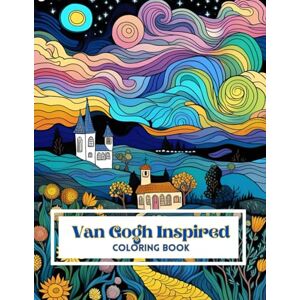 Collins, Ruby Van Gogh Inspired Coloring Book: 75 Van Gogh Inspired Illustrations For Adults and Children who love to color beginner and advanced coloring book for pencils and markers Collins, Ruby Van Gogh Inspired Coloring Book: 75 Van Gogh Inspired Illustrations For Adults and Children who love to color beginner and advanced coloring book for pencils and markers