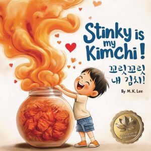 Lee Stinky Is My Kimchi!: Bilingual Korean-English Children's Book Lee Stinky Is My Kimchi!: Bilingual Korean-English Children's Book