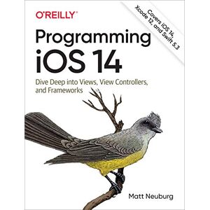 Neuberg, Matt Programming iOS 14: Dive Deep into Views, View Controllers, and Frameworks Neuberg, Matt Programming iOS 14: Dive Deep into Views, View Controllers, and Frameworks