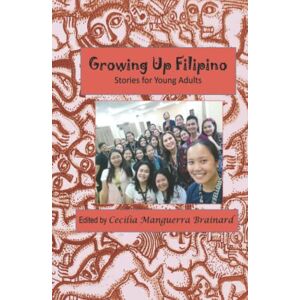 Brainard, Cecilia Manguerra Growing Up Filipino: Stories for Young Adults Brainard, Cecilia Manguerra Growing Up Filipino: Stories for Young Adults