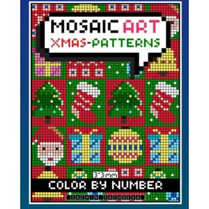 Sachdeva, Sachin Mosaic Art Color By Number: Xmas Patterns Coloring Book for Adults Relaxation and Stress Relief with 3*3 mm sections Sachdeva, Sachin Mosaic Art Color By Number: Xmas Patterns Coloring Book for Adults Relaxation and Stress Relief with 3*3 mm sections