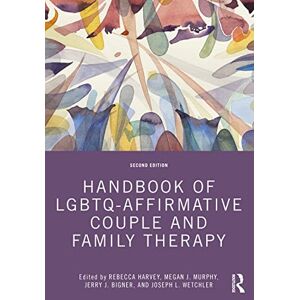 Handbook of LGBTQ-Affirmative Couple and Family Therapy Handbook of LGBTQ-Affirmative Couple and Family Therapy