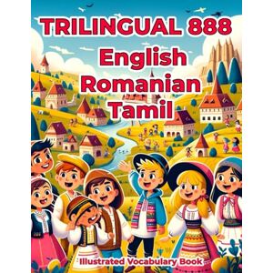 Lane, Jessica Trilingual 888 English Romanian Tamil Illustrated Vocabulary Book: Colorful Edition Lane, Jessica Trilingual 888 English Romanian Tamil Illustrated Vocabulary Book: Colorful Edition