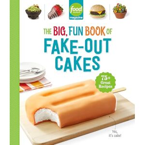 Food Network Magazine The Big, Fun Book of Fake-Out Cakes: 75+ Great Recipes: 4 ('s Kids Cookbooks) Food Network Magazine The Big, Fun Book of Fake-Out Cakes: 75+ Great Recipes: 4 ('s Kids Cookbooks)