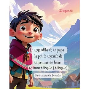 Aliendre Gonzales, Daniela La leyendita de la papa La petite légende de la pomme de terre: Una aventura mágica a través de los cuentos y leyendas de Bolivia Una aventura ... y leyendas de Bolivia (Leyenditas de Bolivia) Aliendre Gonzales, Daniela La leyendita de la papa La petite légende de la pomme de terre: Una aventura mágica a través de los cuentos y leyendas de Bolivia Una aventura ... y leyendas de Bolivia (Leyenditas de Bolivia)